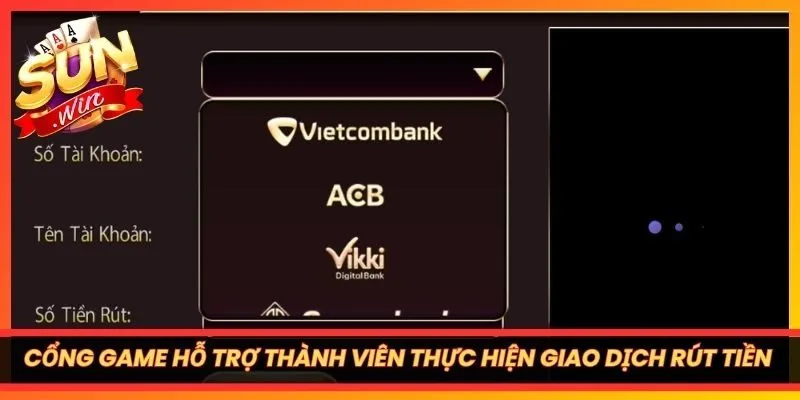 Cổng game hỗ trợ thành viên thực hiện giao dịch rút tiền SUNWIN linh hoạt