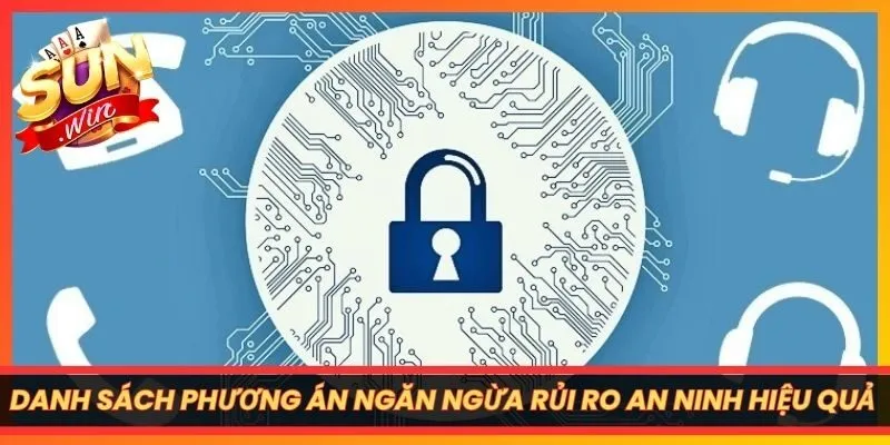 Danh sách các phương án ngăn ngừa rủi ro an ninh hiệu quả tại Sunwin