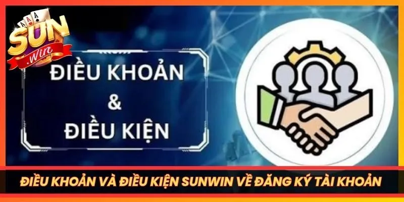 Điều khoản và điều kiện Sunwin về đăng ký tài khoản thành viên