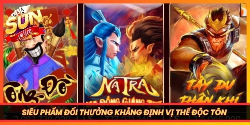 Siêu phẩm đổi thưởng khẳng định vị thế độc tôn nhờ cốt truyện hấp dẫn